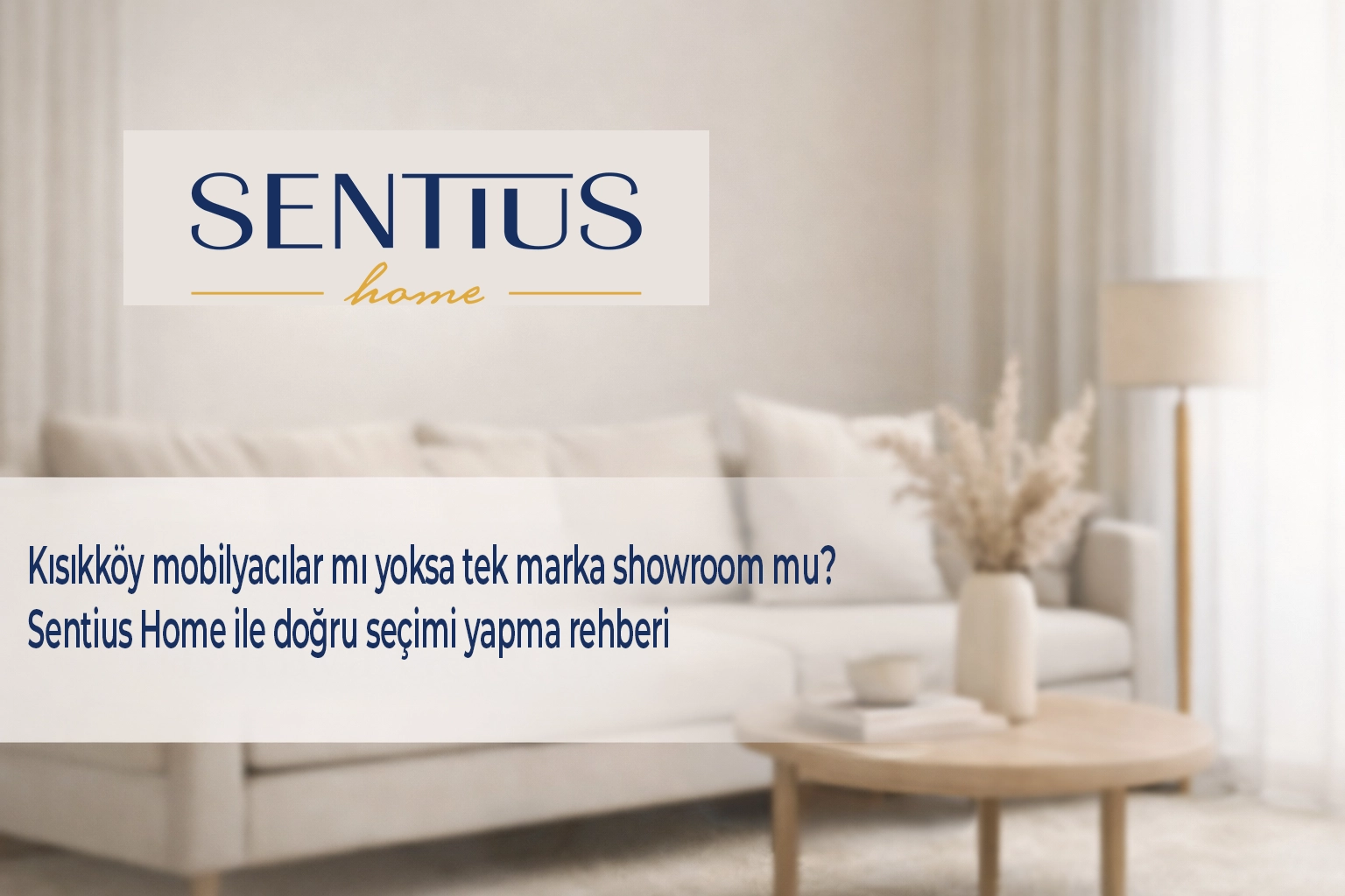 kisikkoy-mobilyacilar-mi-yoksa-tek-marka-showroom-mu-sentius-home-ile-dogru-secimi-yapma-rehberi