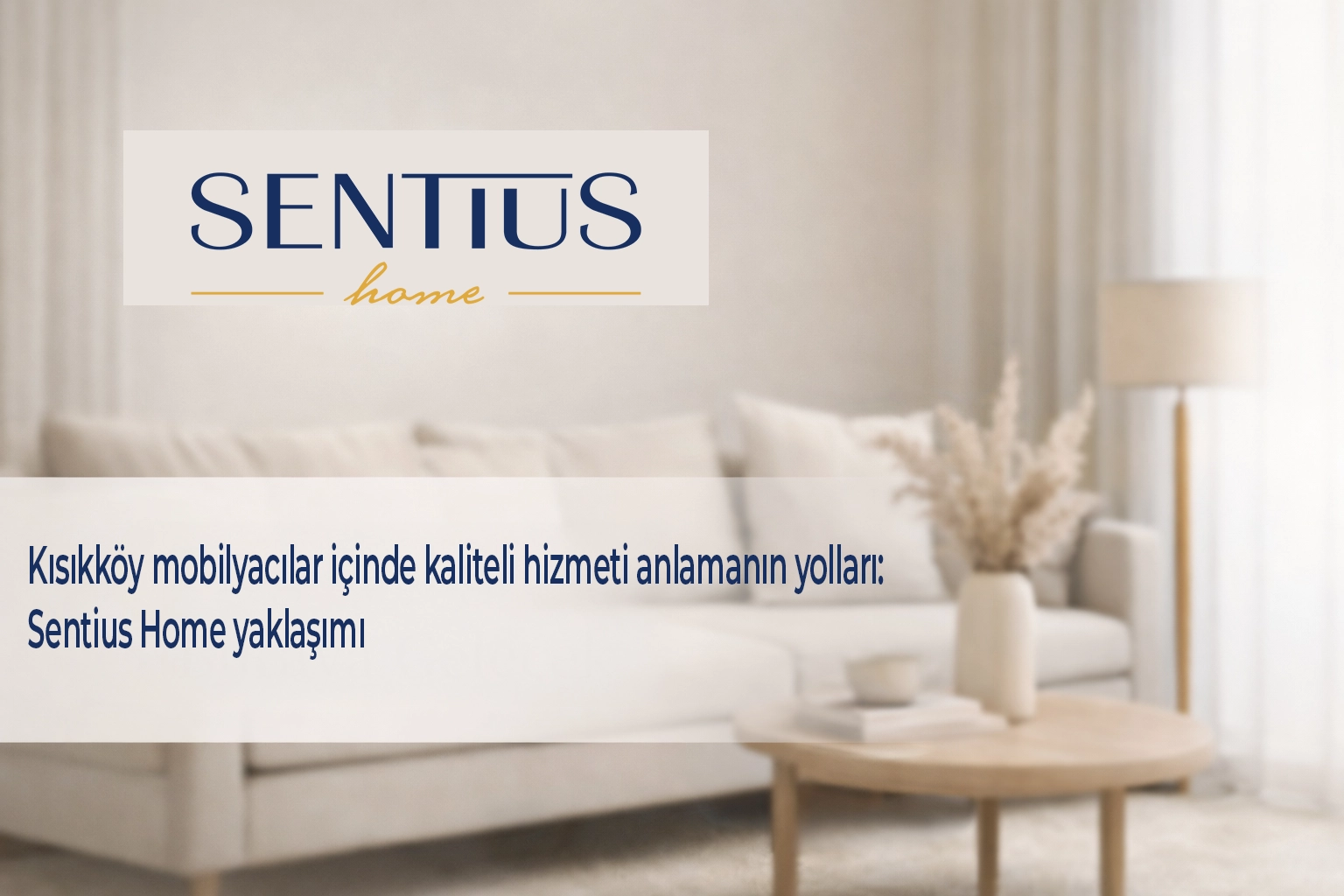 kisikkoy-mobilyacilar-icinde-kaliteli-hizmeti-anlamanin-yollari-sentius-home-yaklasimi