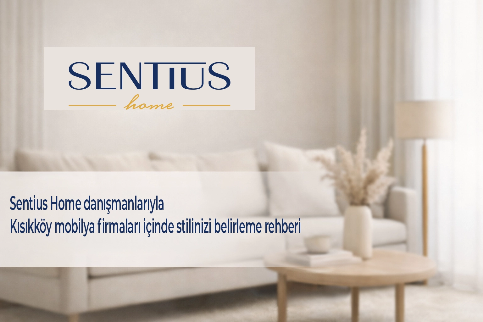 sentius-home-danismanlariyla-kisikkoy-mobilya-firmalari-icinde-stilinizi-belirleme-rehberi