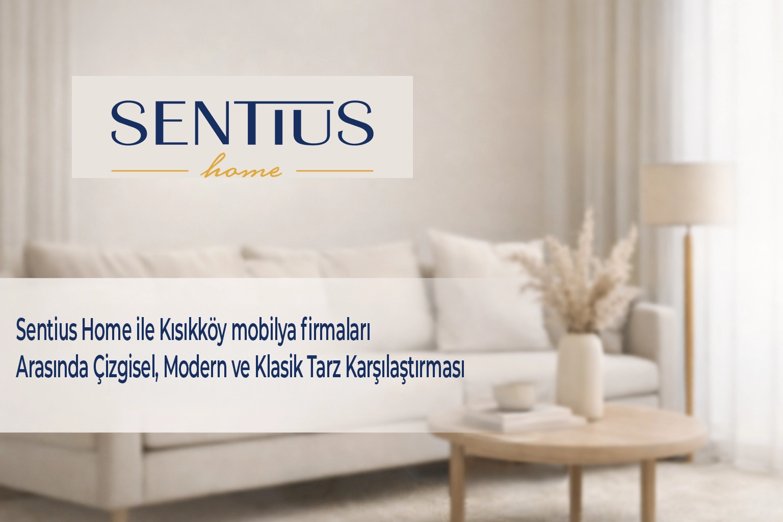 sentius-home-ile-kisikkoy-mobilya-firmalari-arasinda-cizgisel-modern-ve-klasik-tarz-karsilastirmasi