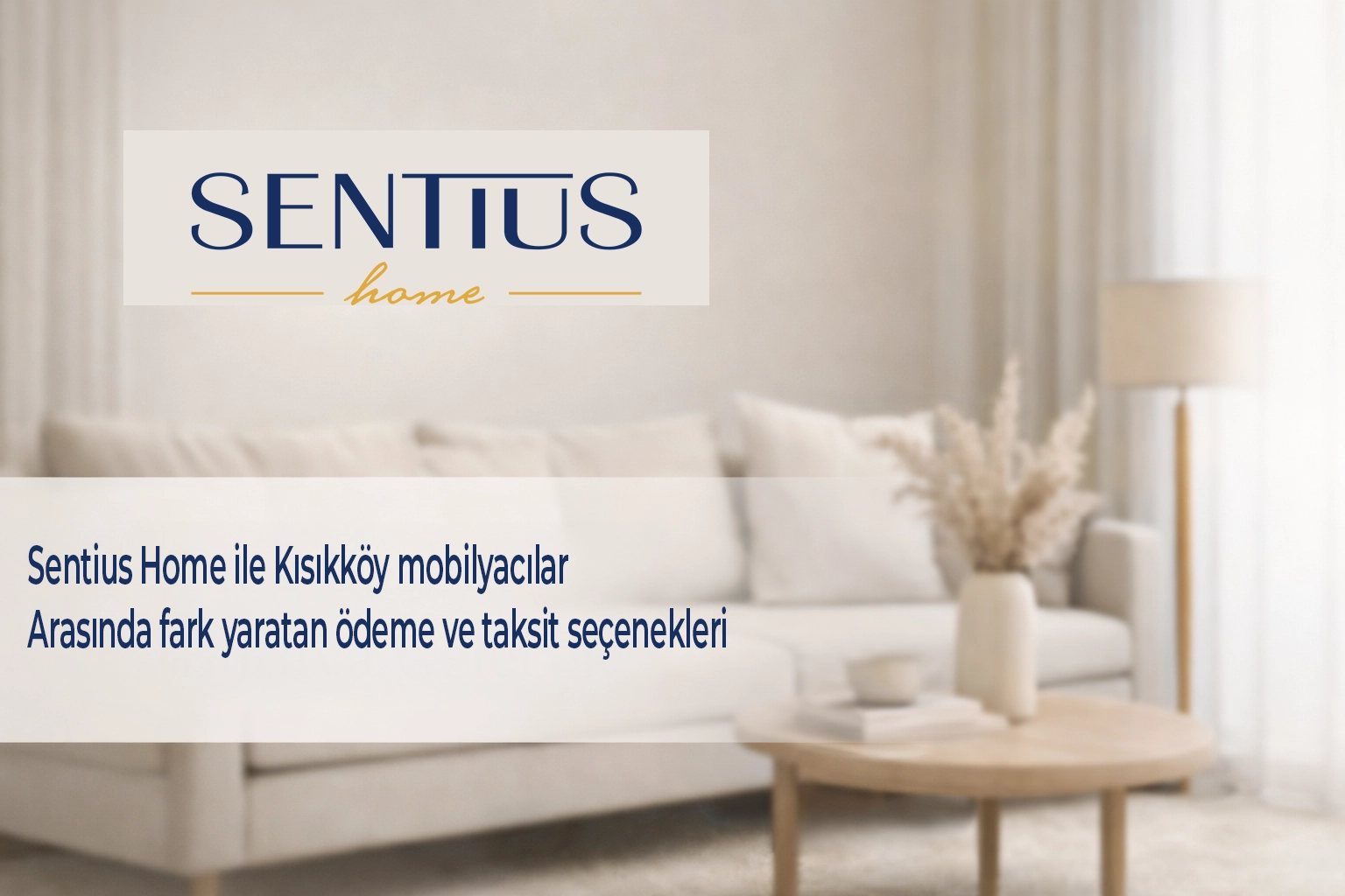 sentius-home-ile-kisikkoy-mobilyacilar-arasinda-fark-yaratan-odeme-ve-taksit-secenekleri