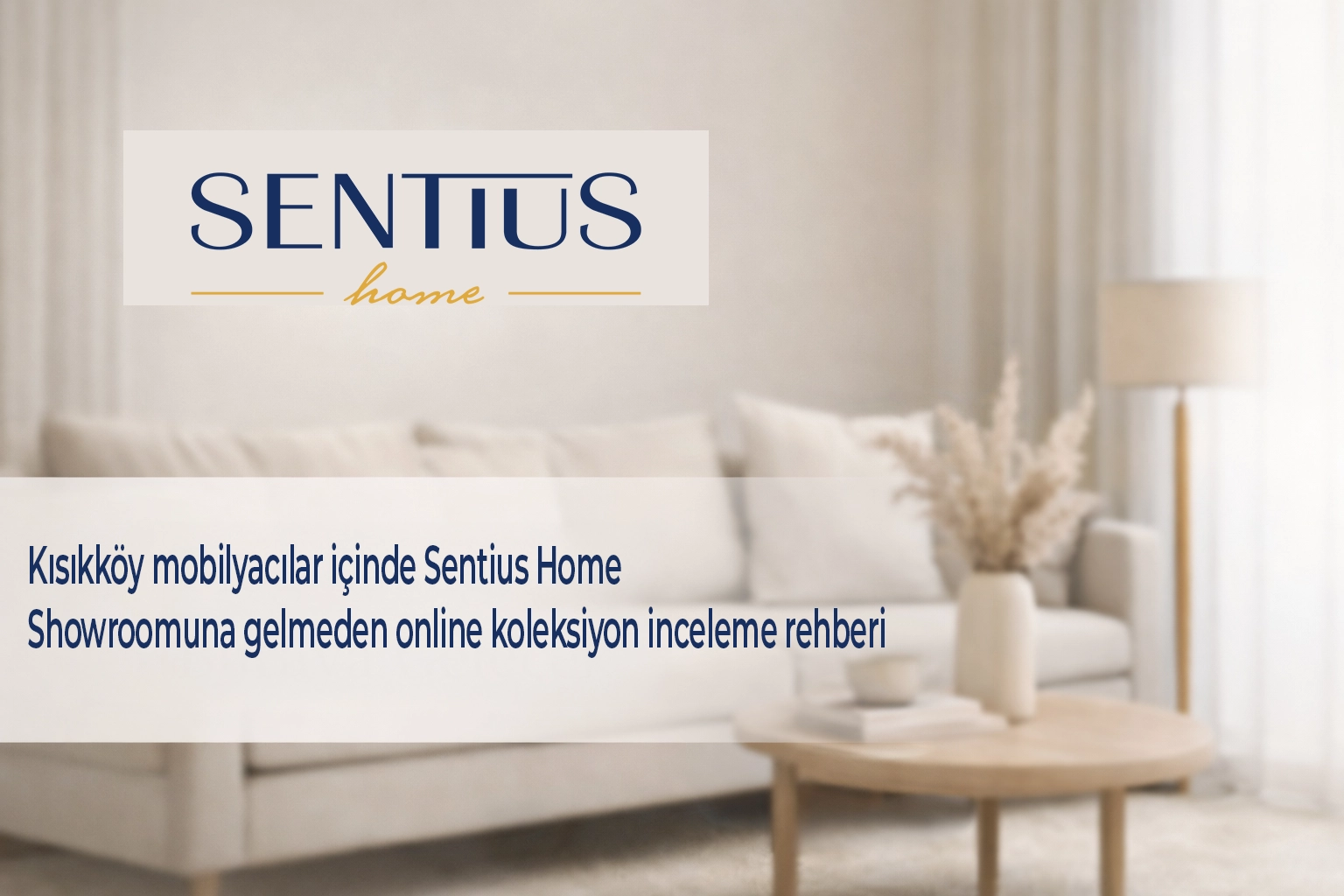 kisikkoy-mobilyacilar-icinde-sentius-home-showroomuna-gelmeden-online-koleksiyon-inceleme-rehberi