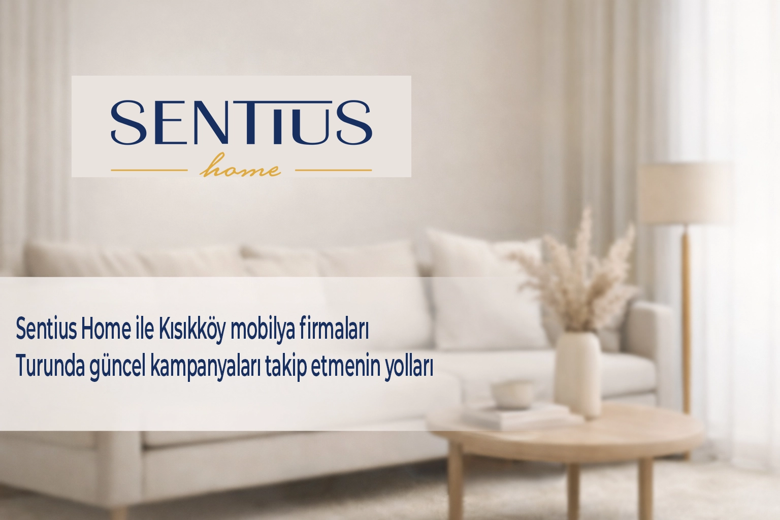 sentius-home-ile-kisikkoy-mobilya-firmalari-turunda-guncel-kampanyalari-takip-etmenin-yollari