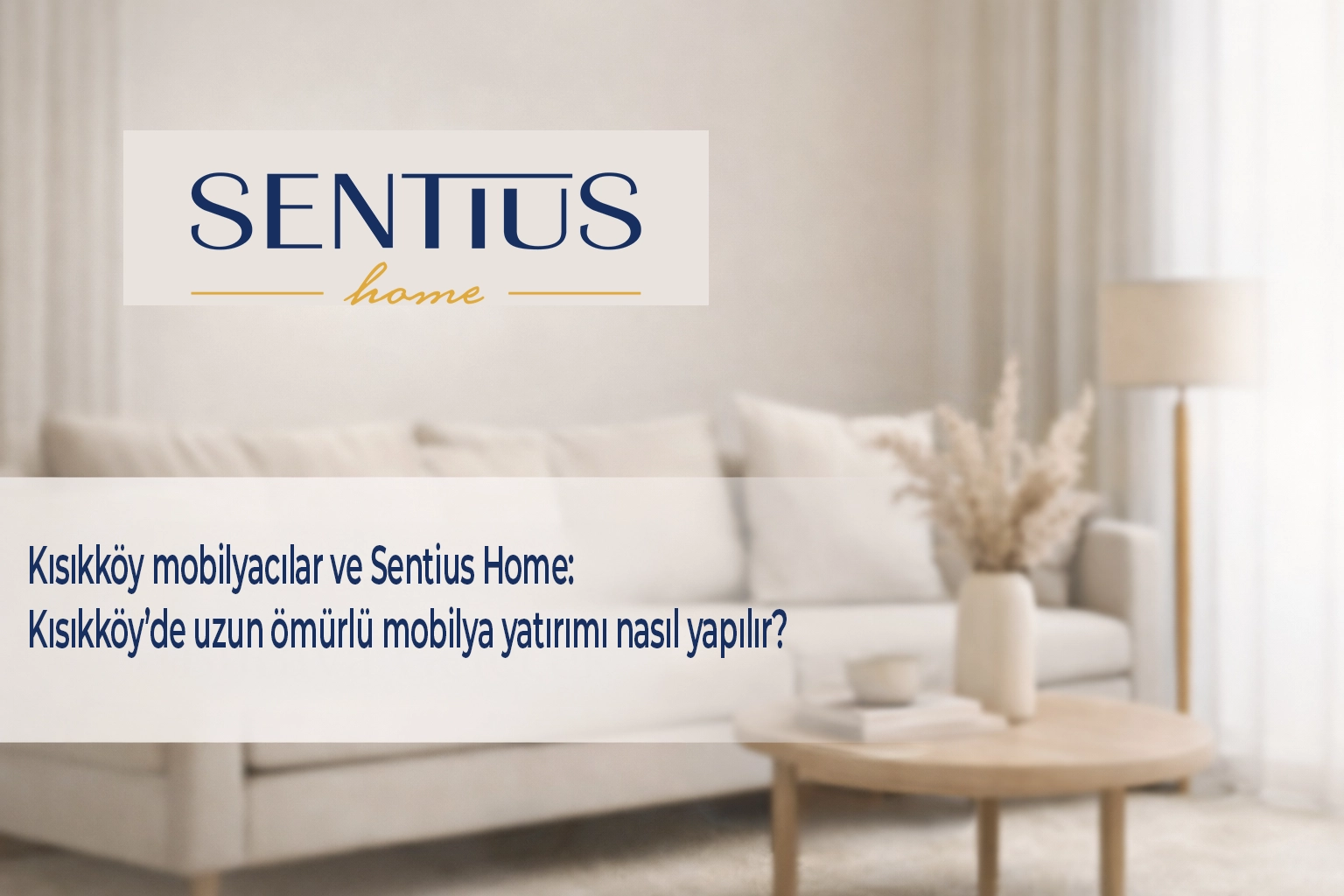 kisikkoy-mobilyacilar-ve-sentius-home-kisikkoyde-uzun-omurlu-mobilya-yatirimi-nasil-yapilir