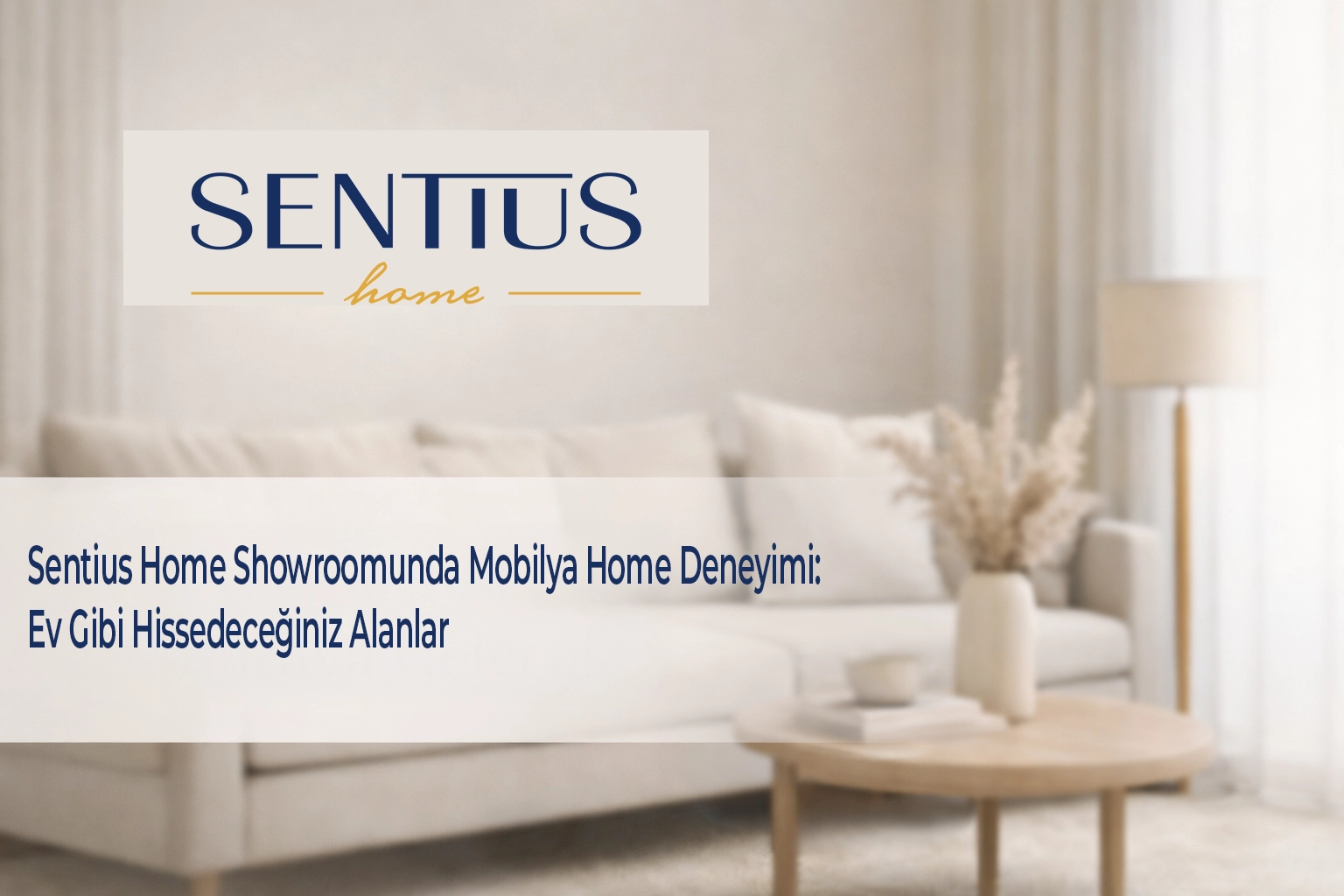sentius-home-showroomunda-mobilya-home-deneyimi-ev-gibi-hissedeceginiz-alanlar