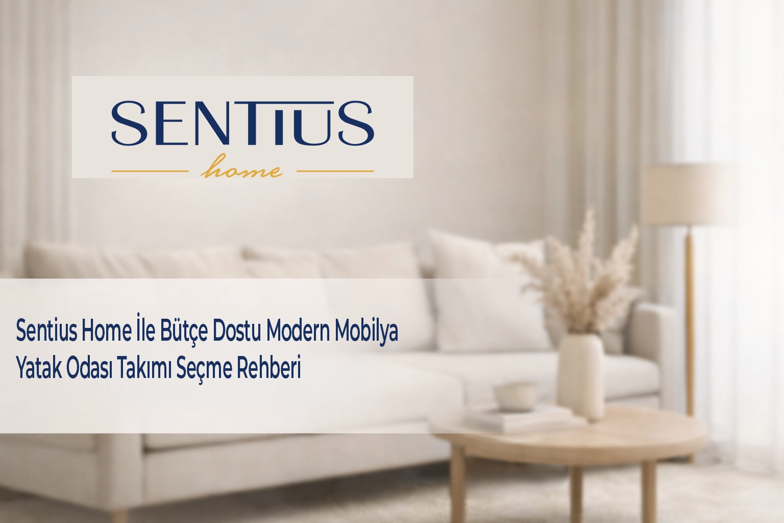 sentius-home-ile-butce-dostu-modern-mobilya-yatak-odasi-takimi-secme-rehberi
