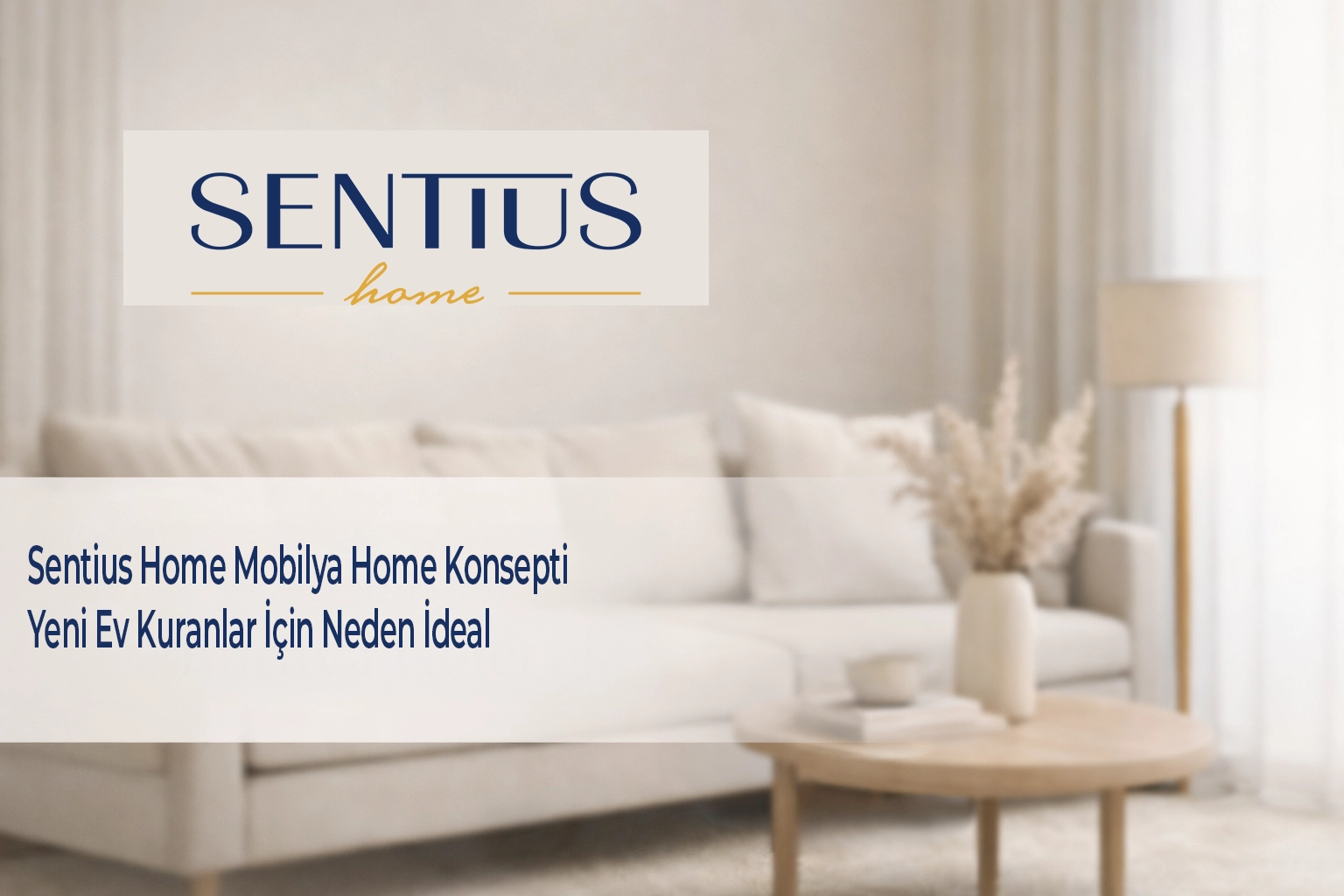 sentius-home-mobilya-home-konsepti-yeni-ev-kuranlar-icin-neden-ideal