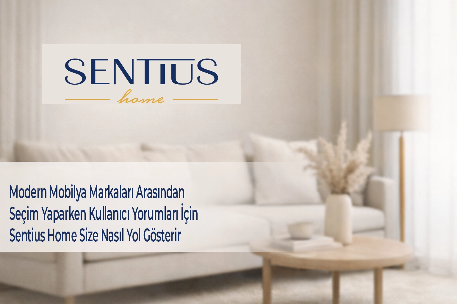 modern-mobilya-markalari-arasindan-secim-yaparken-kullanici-yorumlari-icin-sentius-home-size-nasil-yol-gosterir